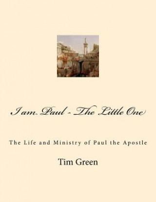 Book I am Paul - The Little One: The Life and Ministry of Paul the Apostle. Tim Green
