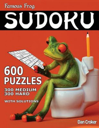 Kniha Famous Frog Sudoku 600 Puzzles With Solutions. 300 Medium and 300 Hard: A Bathroom Sudoku Series Book Dan Croker