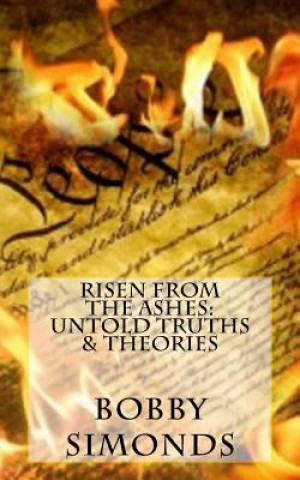 Książka Risen from the Ashes: Untold Truths & Theories Bobby R Simonds