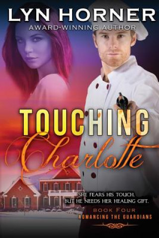 Kniha Touching Charlotte: Romancing the Guardians, Book Four Lyn Horner