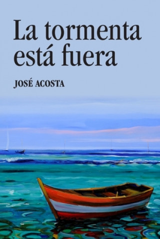 Könyv La tormenta está fuera Jose Acosta