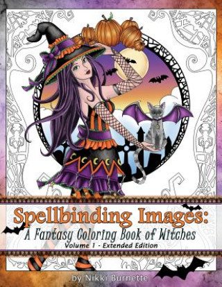 Carte Spellbinding Images: A Fantasy Coloring Book of Witches: Extended Edition Nikki Burnette