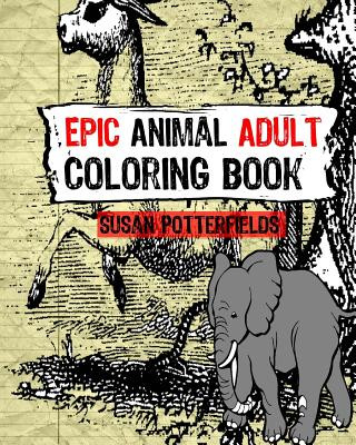 Книга Epic Animal Adult Coloring Book Susan Potterfields