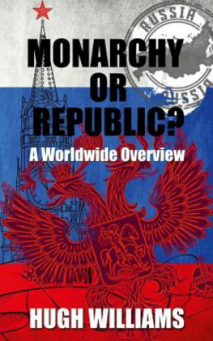 Книга Monarchy Or Republic?: A Worldwide Overview Hugh Williams