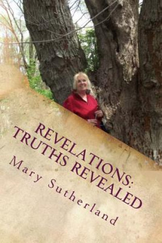 Kniha Revelations: Truths Revealed: The Untold Story of Giants, Ancient Mound Builders, the Followers of Horus and Secret Societies of No Mary Sutherland