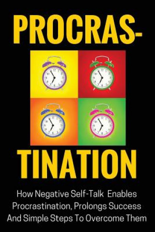 Kniha Procrastination: How Negative Self-Talk Enables Procrastination, Prolongs Success And Simple Steps To Overcome Them Mliton Hall