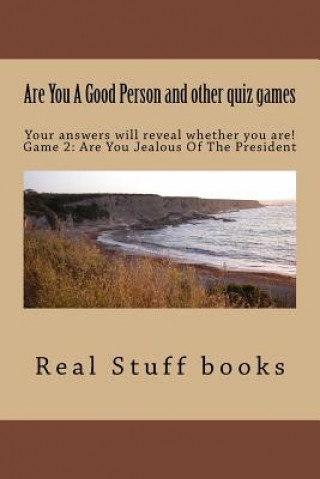Carte Are You A Good Person and other quiz games: Your answers will reveal whether you are! Game 2: Are You Jealous Of The President Real Stuff Books