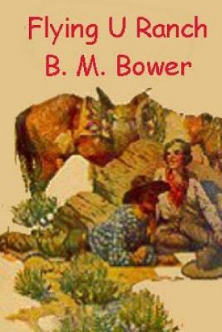Könyv Flying U Ranch B M Bower