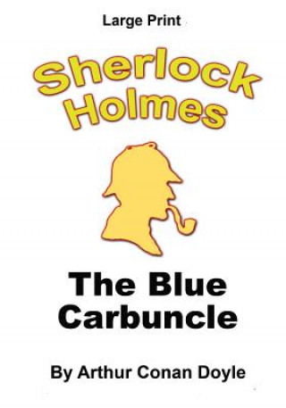 Carte The Blue Carbuncle: Sherlock Holmes in Large Print Arthur Conan Doyle