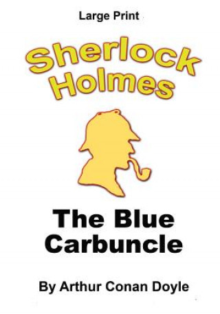 Kniha The Blue Carbuncle: Sherlock Holmes in Large Print Arthur Conan Doyle