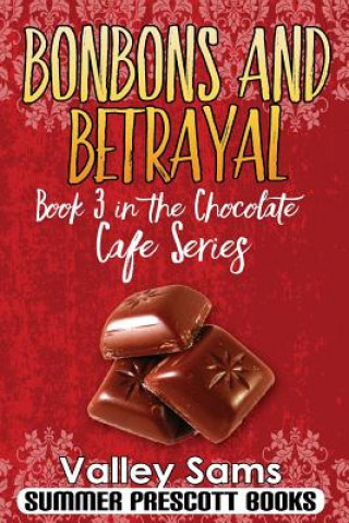 Книга Bonbons and Betrayal: Book 3 in The Chocolate Cafe Series Valley Sam