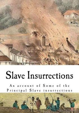 Carte Slave Insurrections: An Account of Some of the Principal Slave Insurrections Joshua Coffin