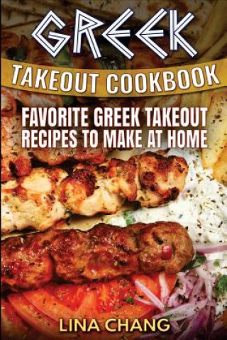 Kniha Greek Takeout Cookbook: Favorite Greek Takeout Recipes to Make at Home Lina Chang