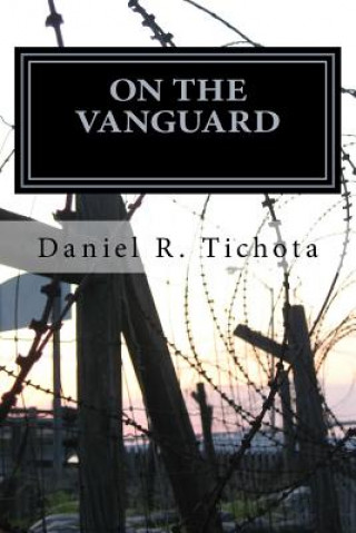 Книга On The VANGUARD: Solid - Tenacious - and Never Defeated Daniel R Tichota