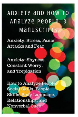 Kniha Anxiety and How to Analyze People: 3 Manuscripts: Anxiety: Stress, Panic Attacks and Fear, Anxiety: Shyness, Constant Worry, and Trepidation, How to A Sammy Parker