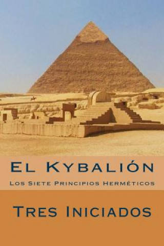 Kniha El Kybalion (Spanish Edition): Los Siete Principios Hermeticos Tres Iniciados
