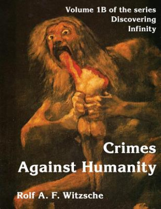 Książka Crimes Against Humanity: Discovering Infinity Rolf A F Witzsche