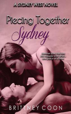 Könyv Piecing Together Sydney (A Sydney West Novel, Book 3) Brittney Coon