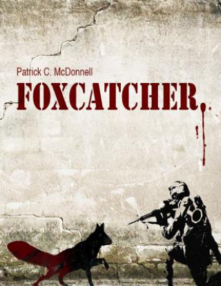 Книга Foxcatcher Patrick C McDonnell