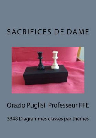 Carte Sacrifices de Dames: 3348 Diagrammes classés par théme Puglisi Orazio