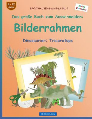 Książka BROCKHAUSEN Bastelbuch Bd. 2 - Das große Buch zum Ausschneiden: Bilderrahmen: Dinosaurier: Triceratops Dortje Golldack