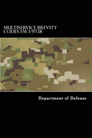Könyv Multiservice Brevity Codes FM 3-97.18: MCRP 3-25B NTTP 6-02.1 AFTTP(i) 3-2.5 Department of Defense