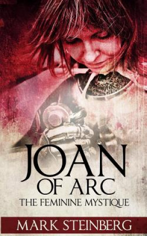 Könyv Joan of Arc: Femine Mystique Mark Steinberg