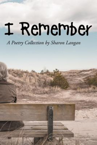 Knjiga I Remember: A Poetry Collection by Sharon Langan Sharon Langan