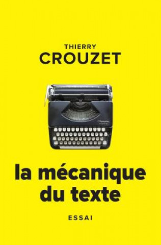 Knjiga La mécanique du texte Thierry Crouzet