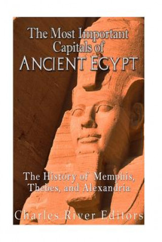 Carte The Most Important Capitals of Ancient Egypt: The History of Memphis, Thebes, and Alexandria Charles River Editors