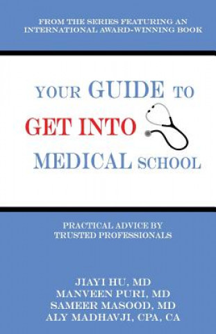 Kniha Your Guide to Get into Medical School: Practical Advice by Trusted Professionals Aly Madhavji