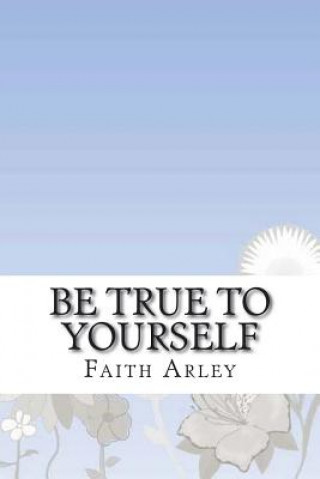 Buch Be true to yourself Faith Arley