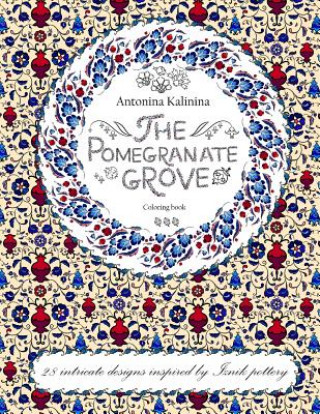 Книга The Pomegranate Grove: Coloring Book. 28 Intricate Designs Inspired by Iznik Pottery Antonina Kalinina