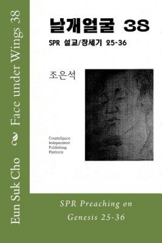 Kniha Face Under Wings 38: Spr Preaching on Genesis 25-36 Eun Suk Cho