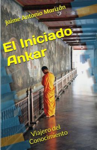 Carte El iniciado Ankar: Viajero del Conocimiento Jaime Antonio Marizan