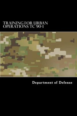Könyv Training for Urban Operations TC 90-1 Department of Defense