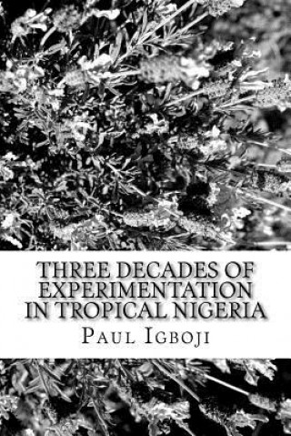 Carte Three decades of experimentation in tropical Nigeria: A personal experience Prof Paul Ola Igboji Phd