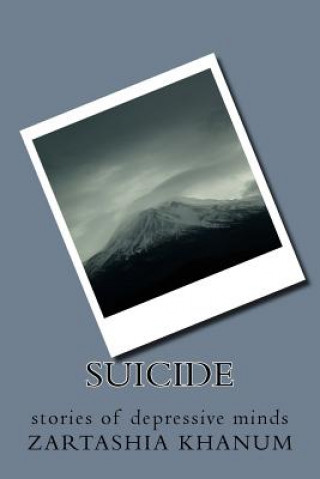 Книга Suicide: stories of depressive minds Zartashia Khanum