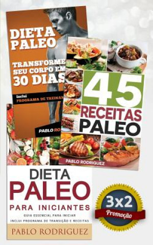 Carte Dieta Paleo 3x2: Dieta Paleo Para Iniciantes + 45 Receitas Paleo + Transforme Seu Corpo Em 30 Dias Com a Dieta Paleolitica: Promoç?o Es Pablo Rodriguez