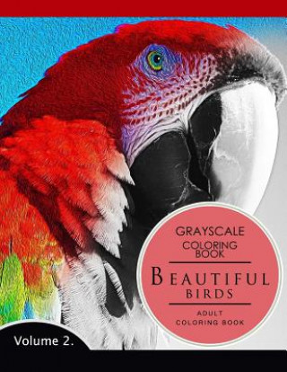 Kniha Beautiful Birds Volume 2: Grayscale coloring books for adults Relaxation (Adult Coloring Books Series, grayscale fantasy coloring books) Grayscale Fantasy Publishing