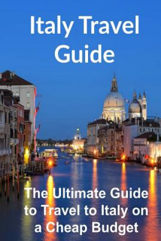 Livre Italy Travel Guide: The Ultimate Guide to Travel to Italy on a Cheap Budget [Booklet] Sandy Rose