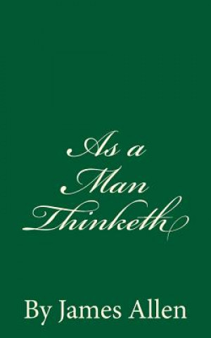 Buch As a Man Thinketh: By James Allen James Allen