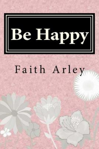 Knjiga Be Happy Faith Arley