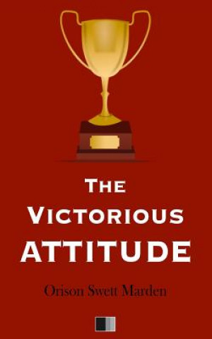 Книга The Victorious Attitude Orison Swett Marden