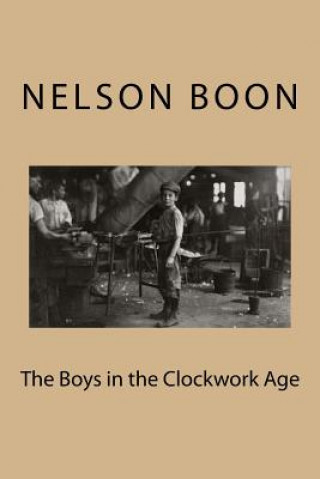 Kniha The Boys in the Clockwork Age Nelson Boon