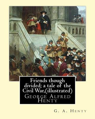Carte Friends though divided; a tale of the Civil War, By G. A. Henty (illustrated): George Alfred Henty G. A. Henty