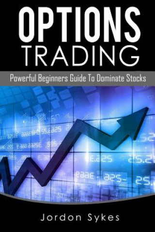 Kniha Options Trading: Powerful Beginners Guide To Dominate Stocks Jordon Sykes