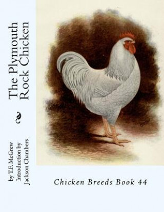 Könyv The Plymouth Rock Chicken: Chicken Breeds Book 44 T F McGrew