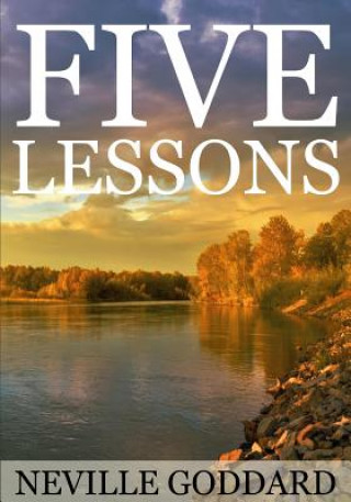Könyv Five Lessons: A Clear, Definite, Lecture on Using The Power of Your Imagination! Neville Goddard