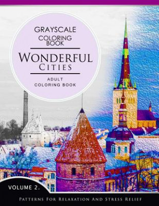 Könyv Wonderful Cities Volume 2: Grayscale coloring books for adults Relaxation (Adult Coloring Books Series, grayscale fantasy coloring books) Grayscale Fantasy Publishing